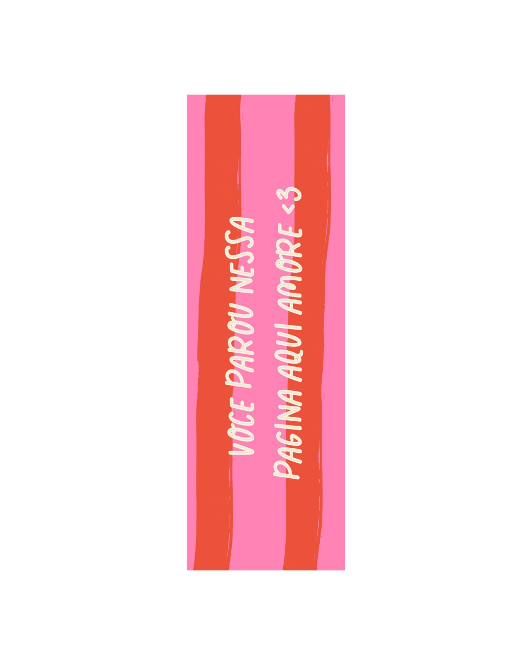 “Você Parou Nessa Página Aqui, Amor” bookmark