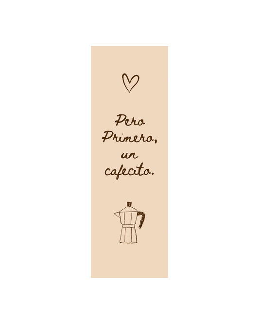 “Pero Primero, un Cafecito” bookmark